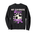 My Favorite Soccer Player Calls Me Sweatshirt - Custom Art Print Unisex
