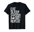 Eat Sleep Soccer Hockey Repeat Funny T-Shirt - Streetwear Style Men Women