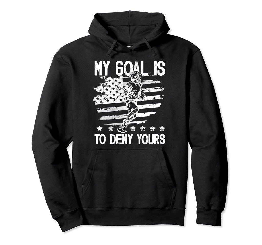 My Goal Is To Deny Yours Lacrosse Goalie Hoodie - Aesthetic Graphic Unisex