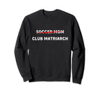 Funny Soccer Mom Club Matriarch Sweatshirt - Fun Novelty Design Unisex