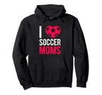 I Love Soccer Moms Soccer Football Gift Hoodie - Novelty Apparel Unisex