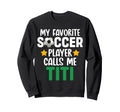 My Favorite Soccer Player Calls Me Sweatshirt - Novelty Apparel Men Women