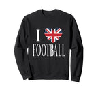 I Love Football Great Britain Flag Sweatshirt - Streetwear Style Unisex