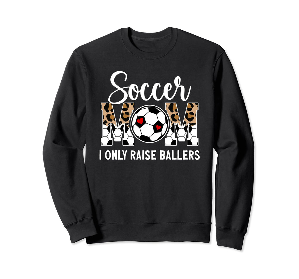 Soccer Mom I Only Raise Ballers Mom Sweatshirt - Novelty Apparel Unisex