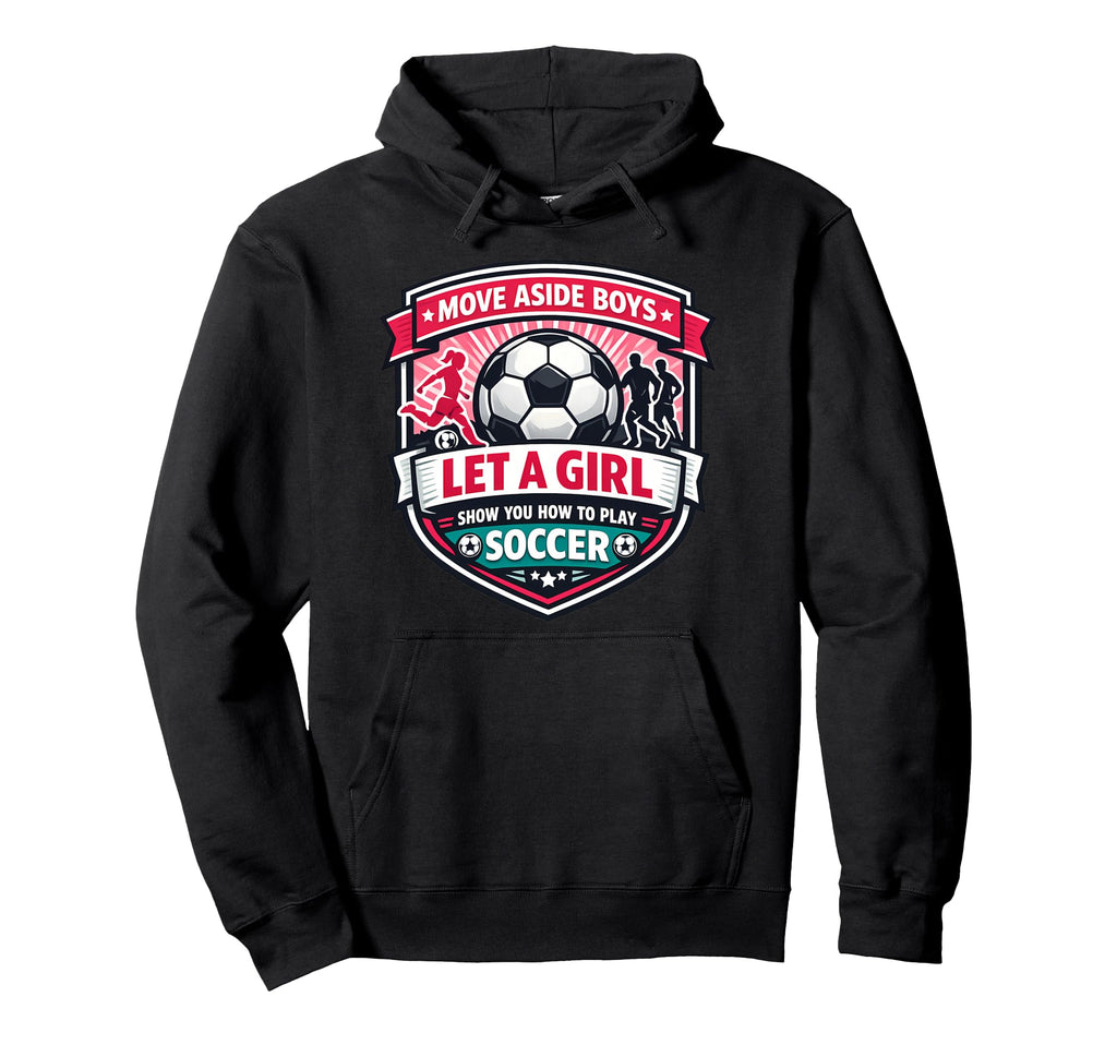Move Aside Let Show You How To Play Soccer Hoodie - Unique Graphic Unisex