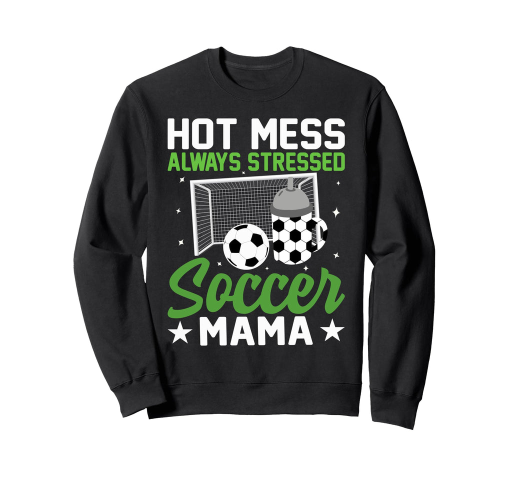 Hot Mess Always Stressed Soccer Mama Sweatshirt - Minimalist Print Unisex