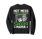 Hot Mess Always Stressed Soccer Mama Sweatshirt - Minimalist Print Unisex