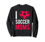 I Love Soccer Moms Soccer Football Sweatshirt - Aesthetic Graphic Unisex