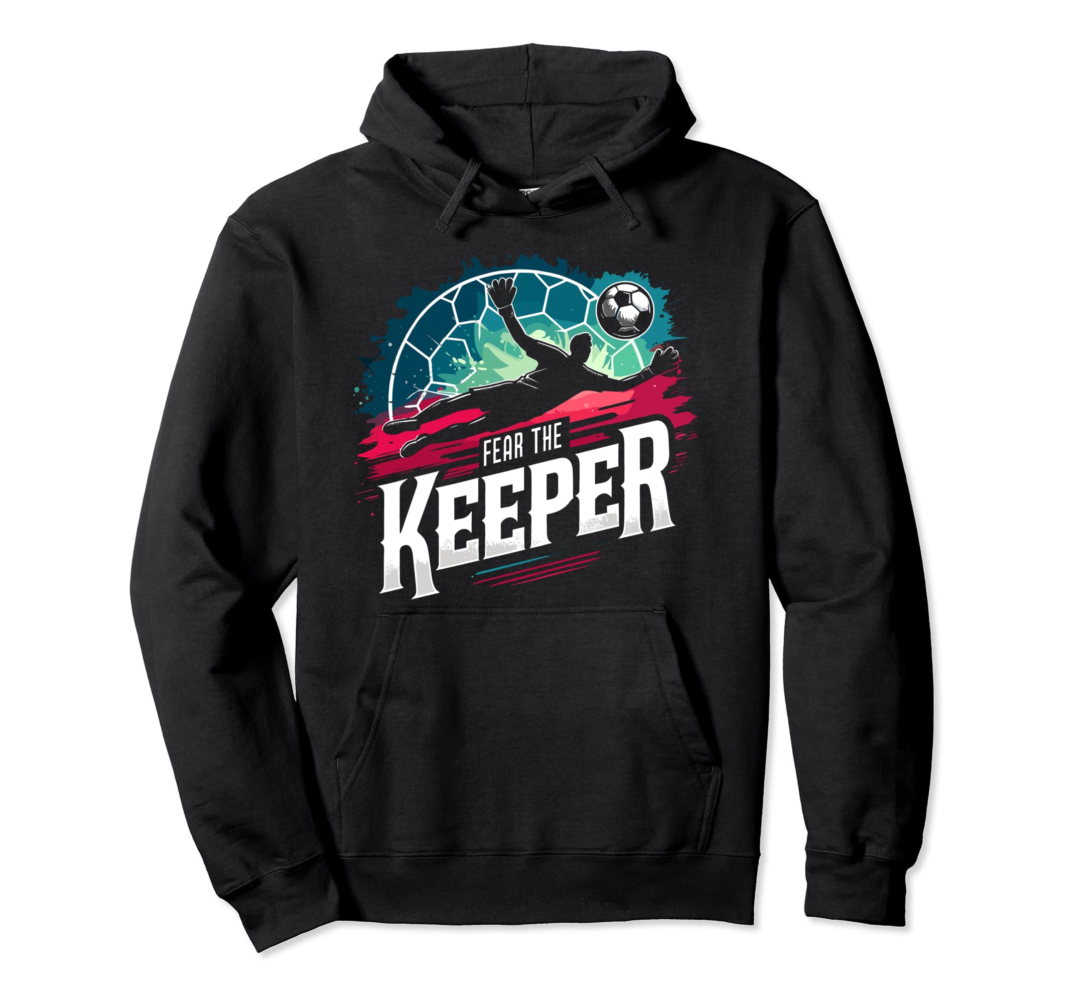 Fear Soccer Keeper Goalkeeper Goalie Hoodie - Novelty Apparel Men Women