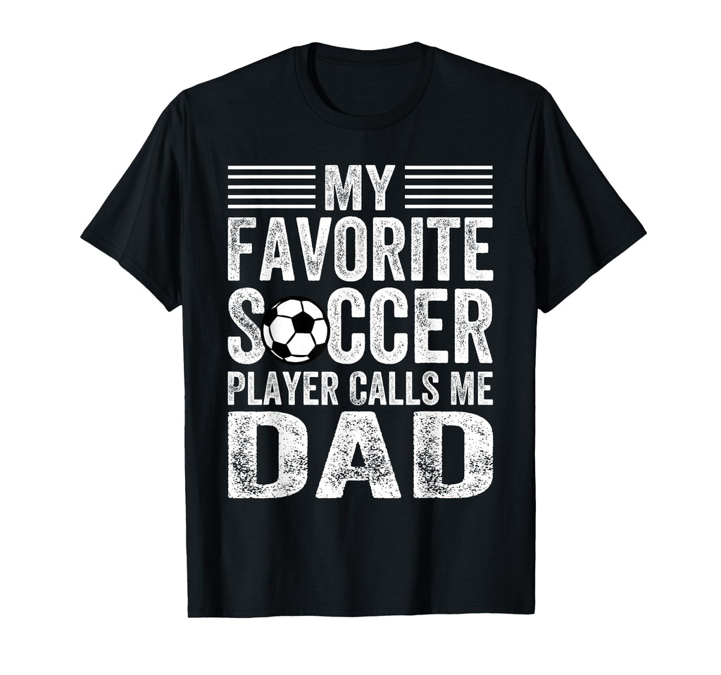 My Favorite Soccer Player Calls Me Dad T-Shirt - Graphic Print Unisex