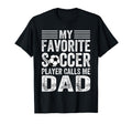 My Favorite Soccer Player Calls Me Dad T-Shirt - Graphic Print Unisex