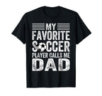 My Favorite Soccer Player Calls Me Dad T-Shirt - Graphic Print Unisex