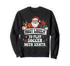 Most Likely To Play Soccer Santa Sweatshirt - Casual Everyday Wear Unisex