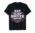 Eat Sleep Soccer Repeat Funny T-Shirt - Novelty Apparel for Adults