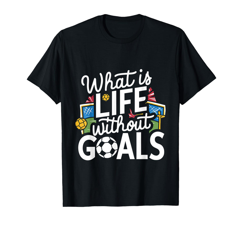 What Is Life Without Goals T-Shirt - Minimalist Print Men Women