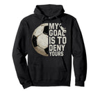 My Goal Is To Deny Yours Soccer Hoodie - Fun Novelty Design for Adults