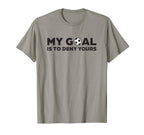 Soccer Defense My Goal Is To Deny Yours T-Shirt - Unique Graphic for Adults