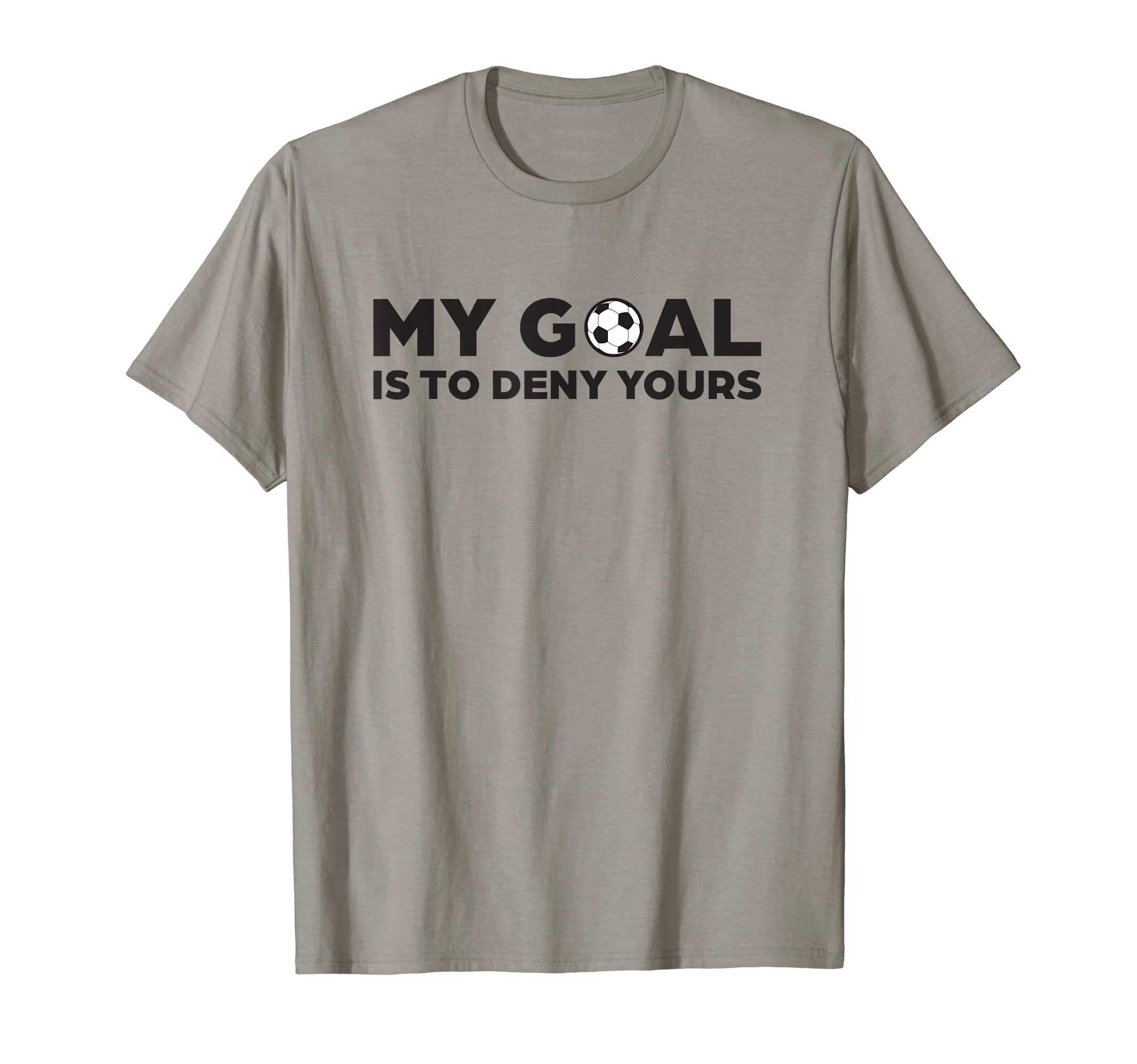 Soccer Defense My Goal Is To Deny Yours T-Shirt - Unique Graphic for Adults