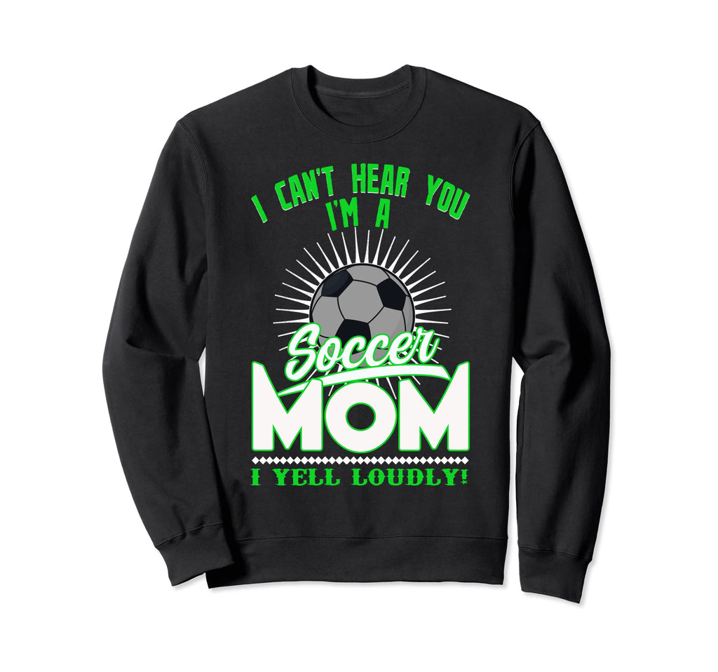 I Cant Hear You Im Soccer Mom Sweatshirt - Casual Everyday Wear Unisex