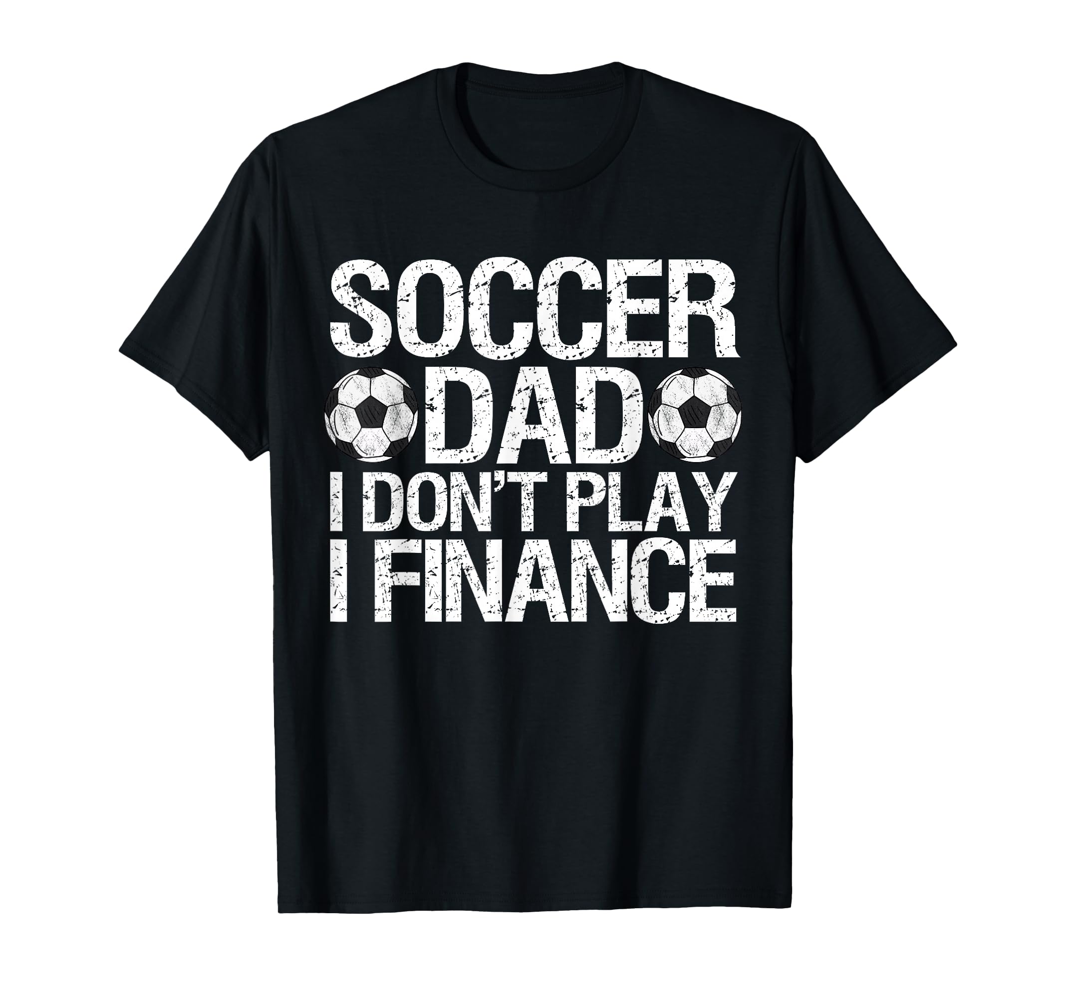 Funny Soccer Dad I Dont Play I Finance T-Shirt - Custom Art Print Men Women