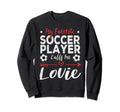 My Favorite Soccer Player Calls Me Lovie Sweatshirt - Graphic Print Unisex