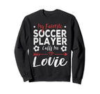 My Favorite Soccer Player Calls Me Lovie Sweatshirt - Graphic Print Unisex