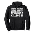 I Never Dreamed Id Be Sexy Soccer Mom But Hoodie - Streetwear Style Unisex