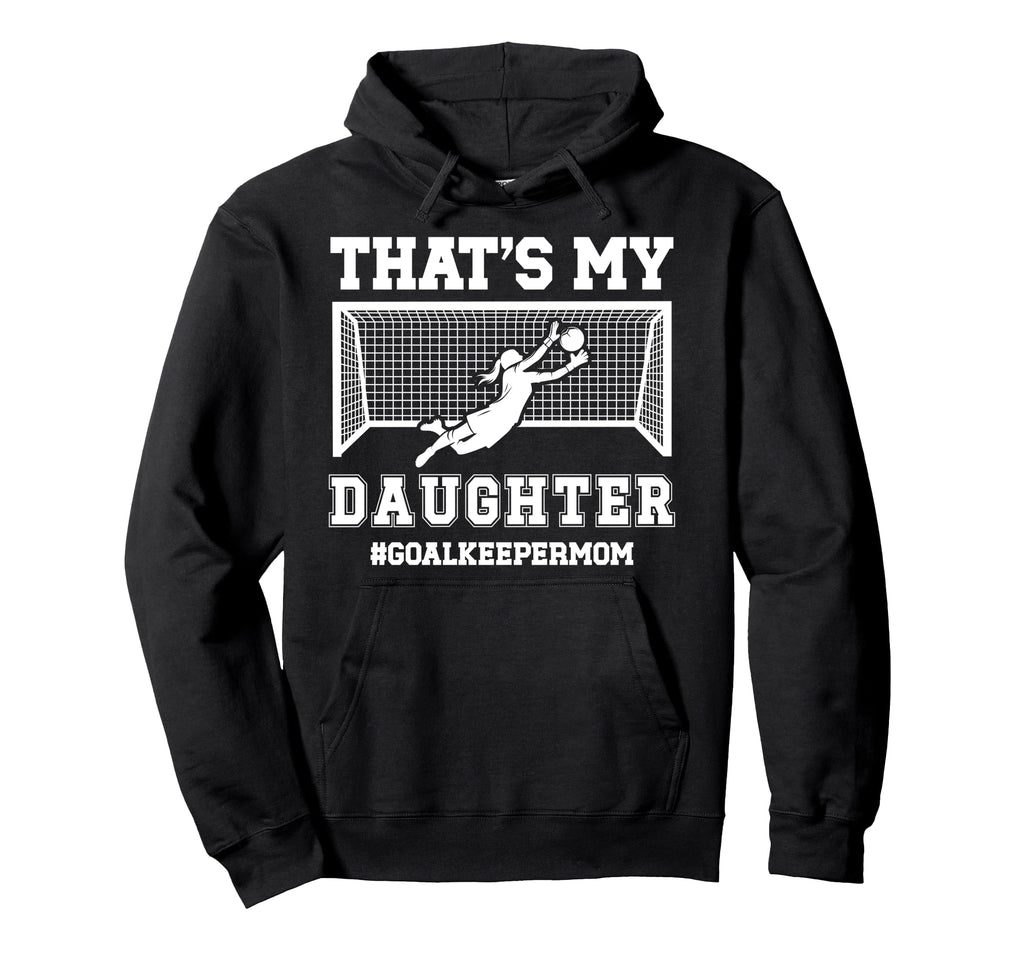 Proud Soccer Goalkeeper Mom Soccer Hoodie - Streetwear Style Men Women