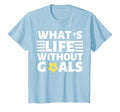 What Life Without Goals Is Forwards Ball T-Shirt - Novelty Apparel Unisex