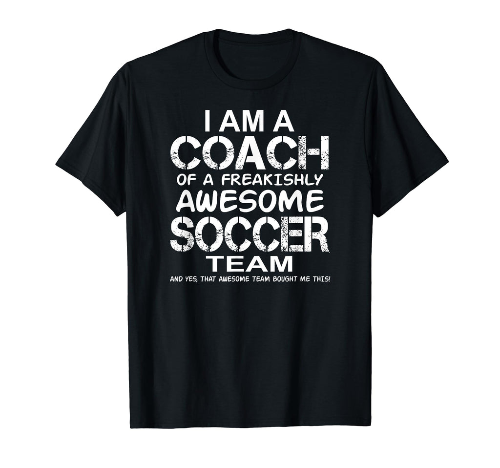 I Am Coach Freakishly Awesome Soccer T-Shirt - Novelty Apparel for Adults