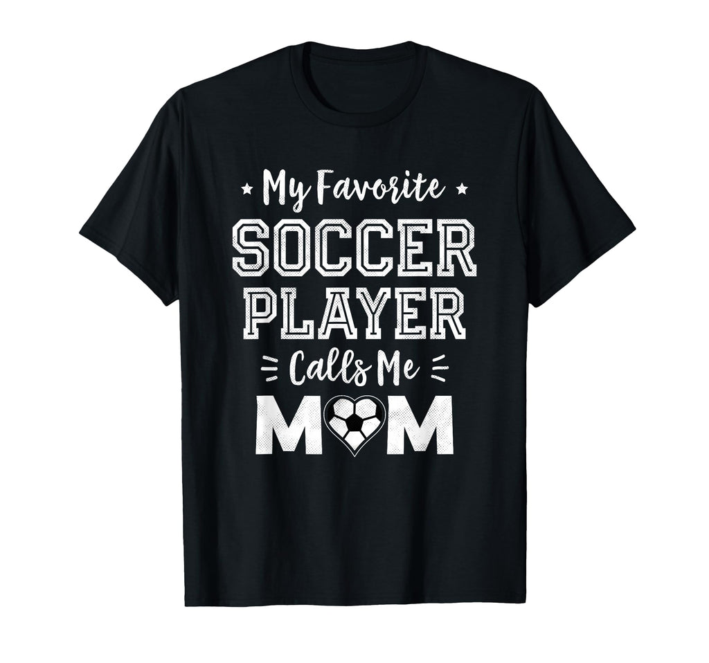 My Favorite Soccer Player Calls Me Mom T-Shirt - Trendy Graphic Unisex