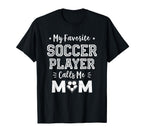 My Favorite Soccer Player Calls Me Mom T-Shirt - Trendy Graphic Unisex