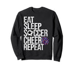 Eat Sleep Soccer Cheer Repeat Sweatshirt - Custom Art Print Men Women