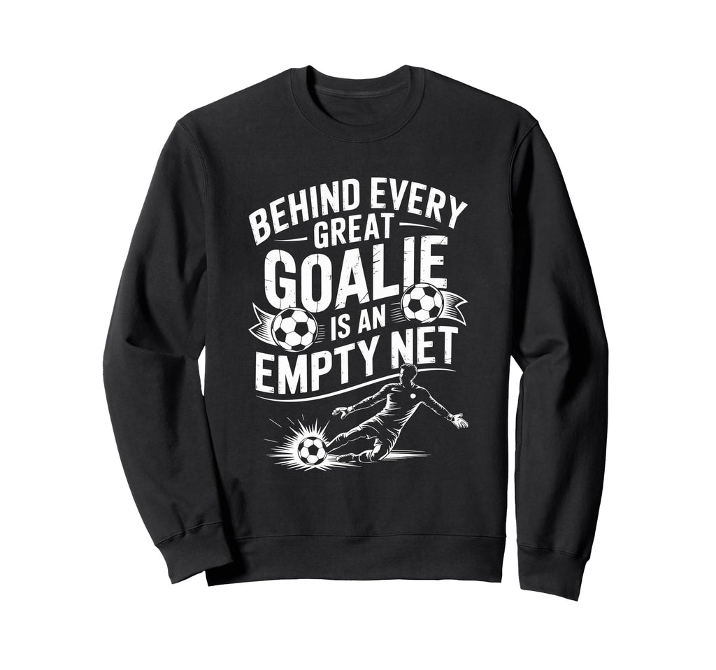 Soccer Goal Behind Every Sweatshirt - Casual Everyday Wear for Adults