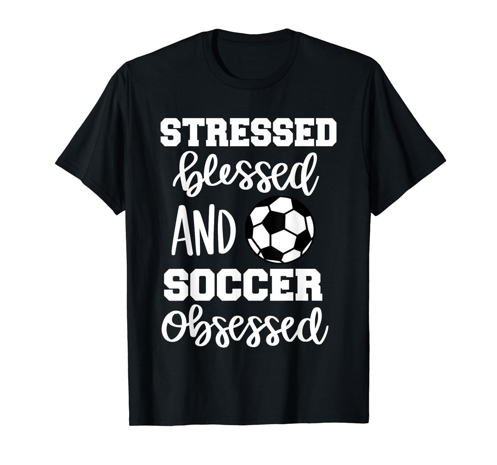 Stressed Blessed And Soccer Obsessed T-Shirt - Unique Graphic Men Women