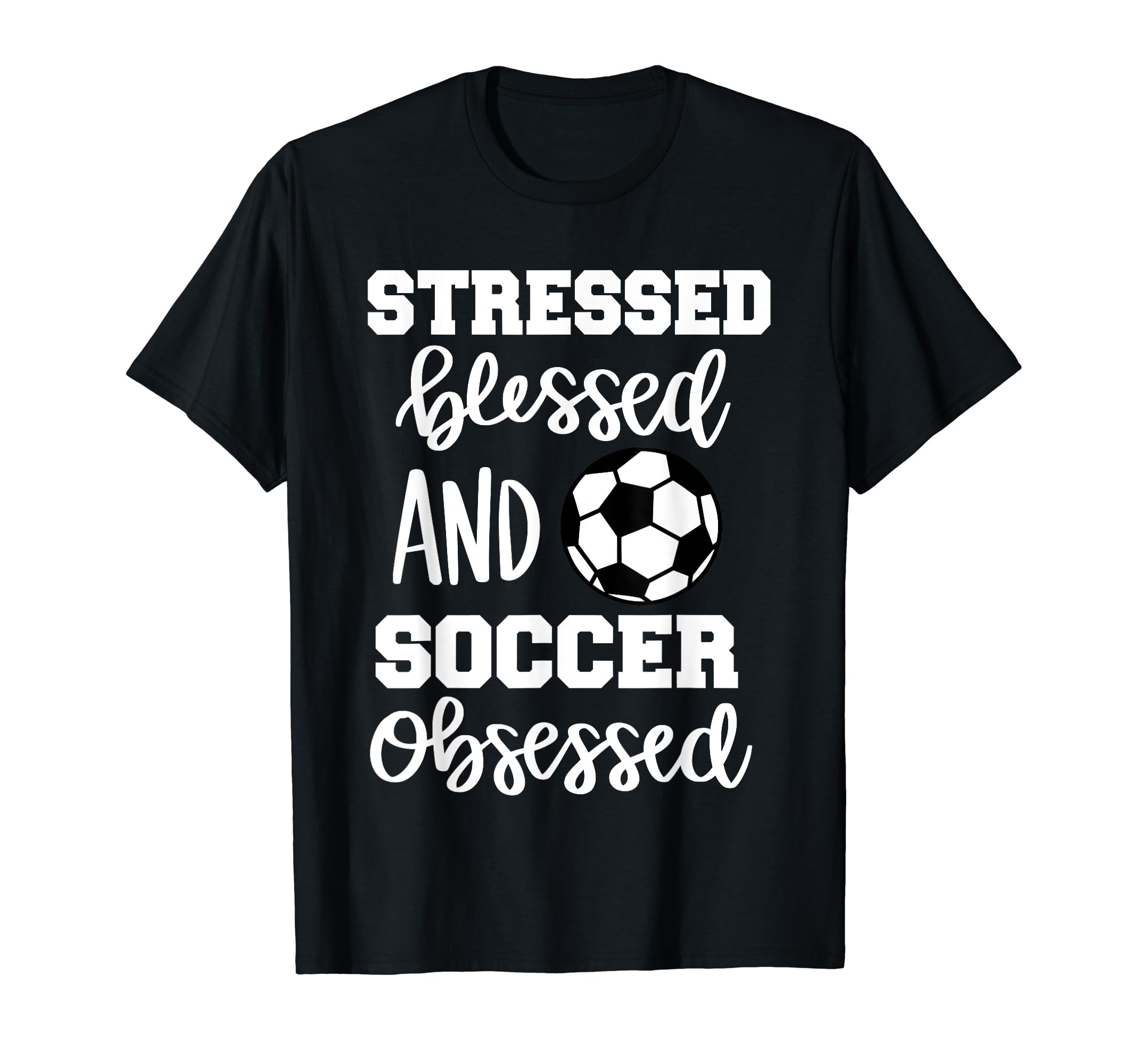 Stressed Blessed And Soccer Obsessed T-Shirt - Unique Graphic Men Women