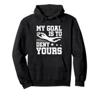 Soccer Keeper Goalie My Goal To Deny Hoodie - Aesthetic Graphic for Adults