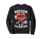 Soccer Is My Valentine Heart Funny Sweatshirt - Minimalist Print Men Women