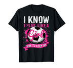 Know I Play Like Soccer T-Shirt - Unique Graphic Men Women