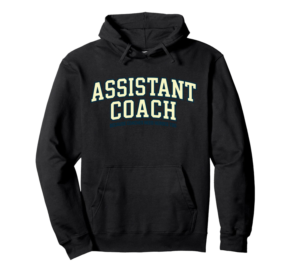 Assistant Coach Because Head Coaches Hoodie - Graphic Print for Adults