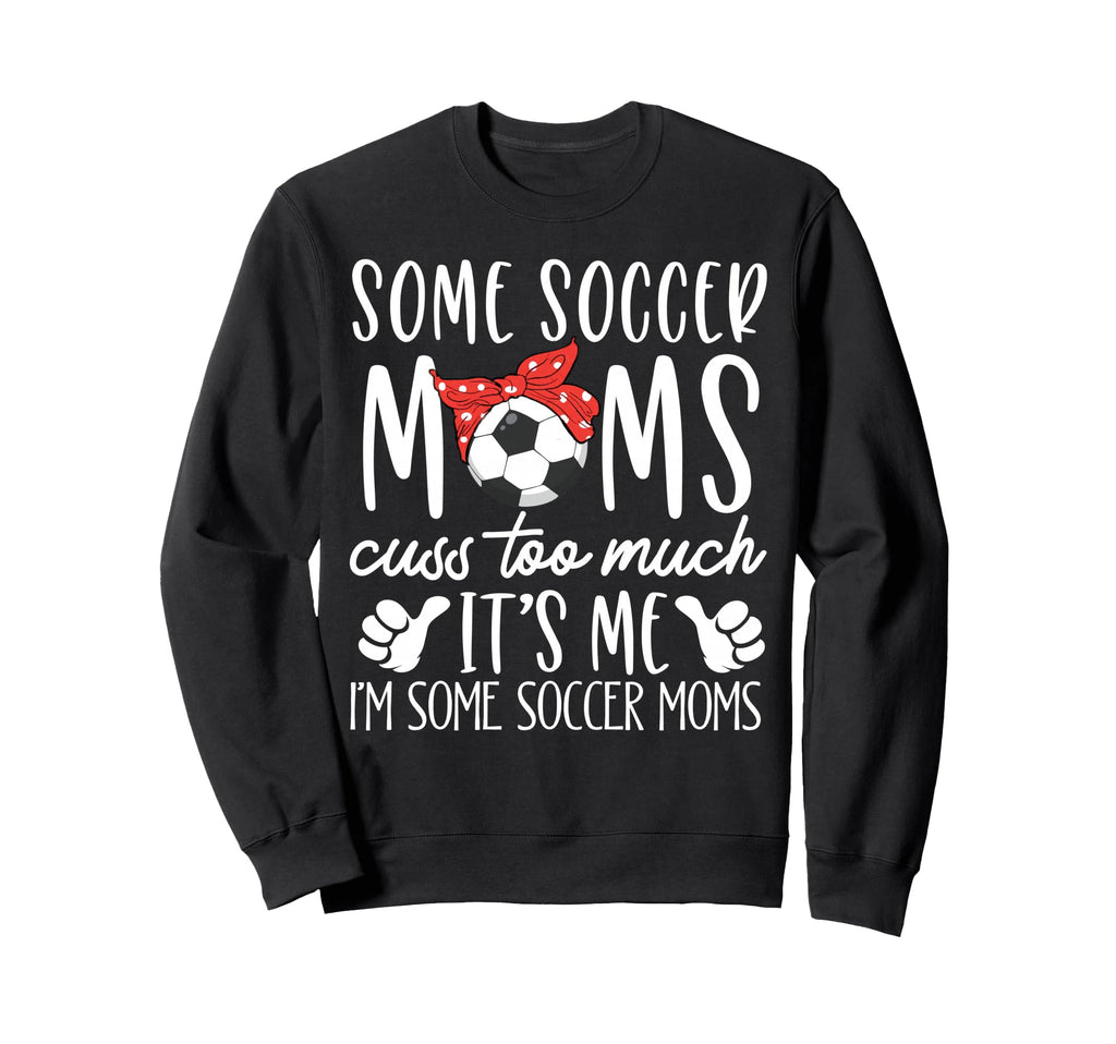 Some Soccer Moms Cuss Too Sweatshirt - Casual Everyday Wear for Adults