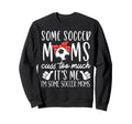 Some Soccer Moms Cuss Too Sweatshirt - Casual Everyday Wear for Adults