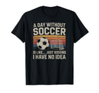 Day Without Soccer Funny Sport T-Shirt - Aesthetic Graphic for Adults