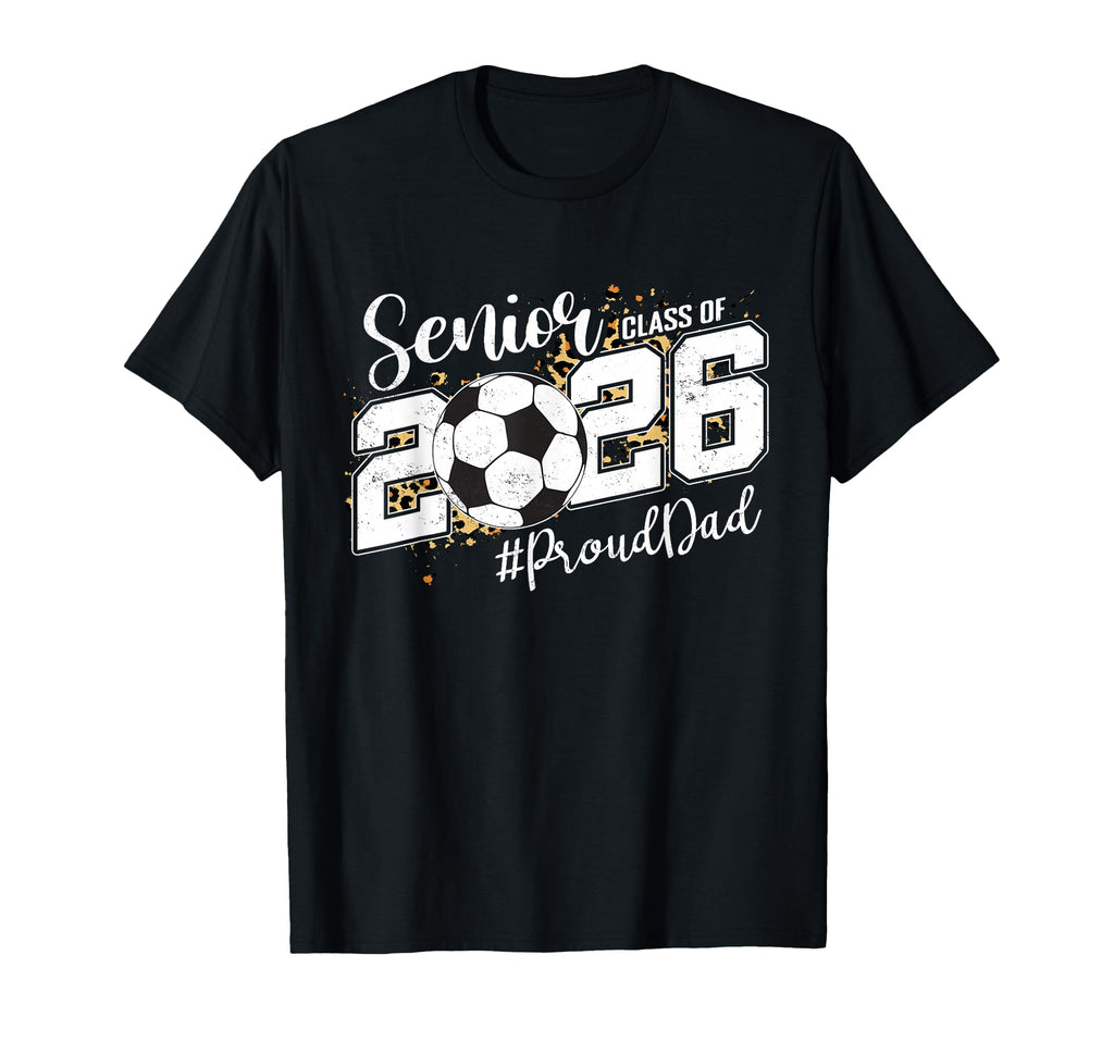 Proud Dad 2026 Senior Soccer T-Shirt - Fun Novelty Design for Adults