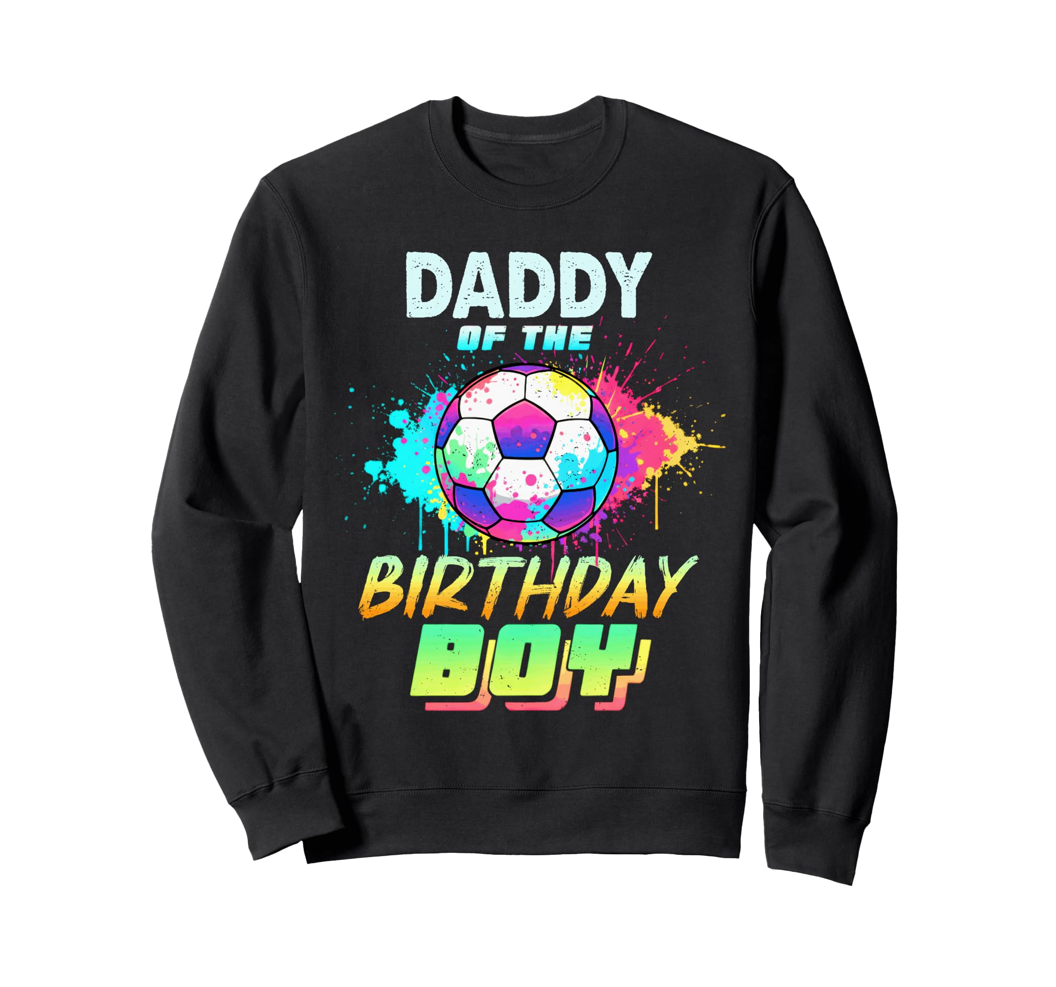 Daddy Birthday Soccer Ball Sweatshirt - Fun Novelty Design Men Women