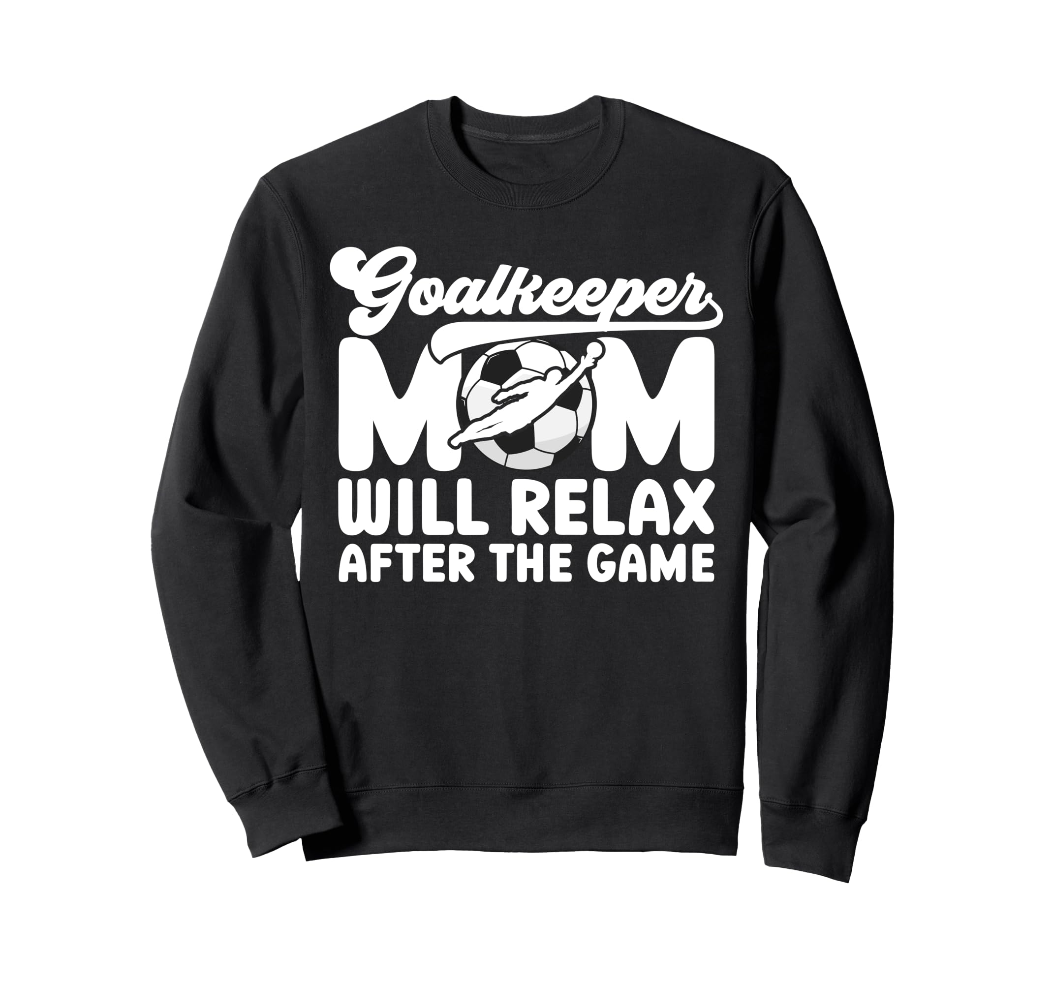 Funny Soccer Goalkeeper Mom Soccer Sweatshirt - Trendy Graphic Men Women