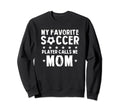 My Favorite Soccer Player Calls Sweatshirt - Aesthetic Graphic for Adults