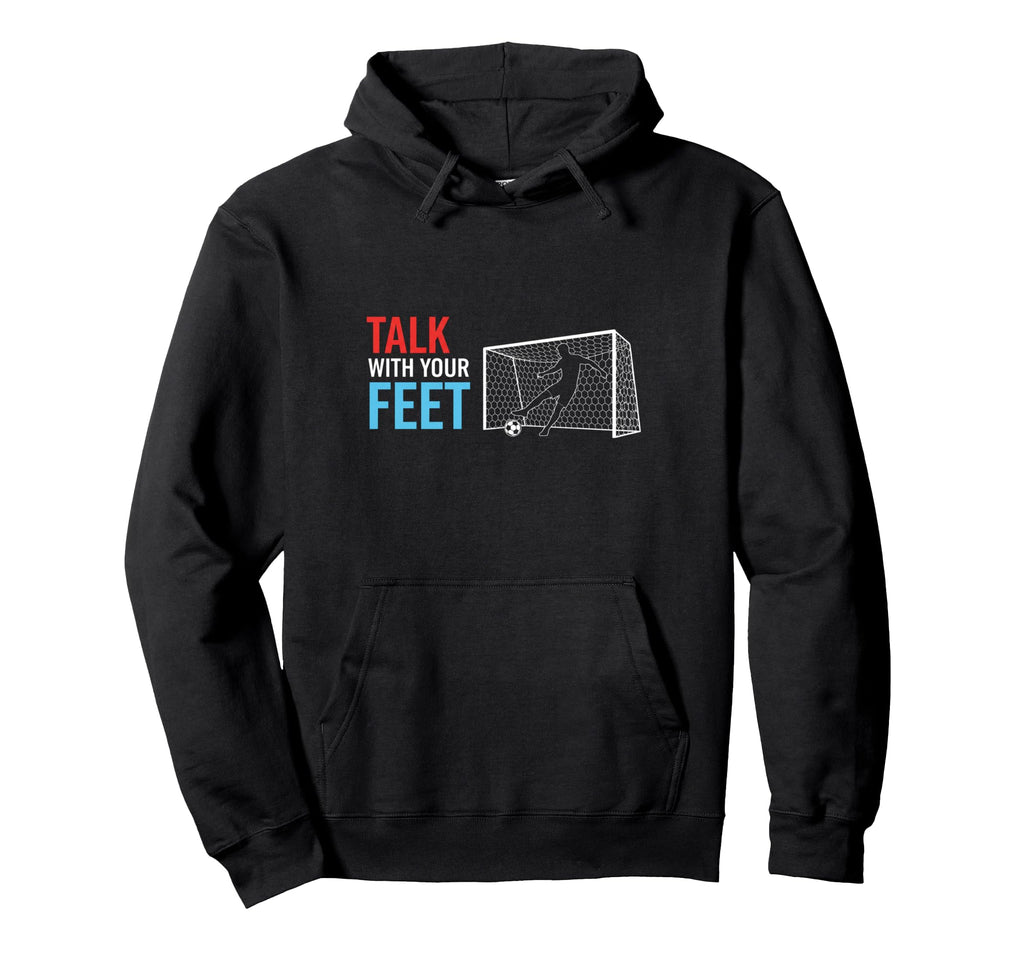 Soccer Talk Your Feet Soccer Players Hoodie - Streetwear Style Men Women