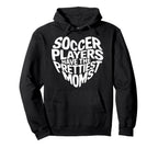 Soccer Players Have Prettiest Moms Hoodie - Fun Novelty Design Unisex