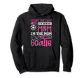 Soccer Mom Goalie Goal Keeper Mother Hoodie - Novelty Apparel Men Women